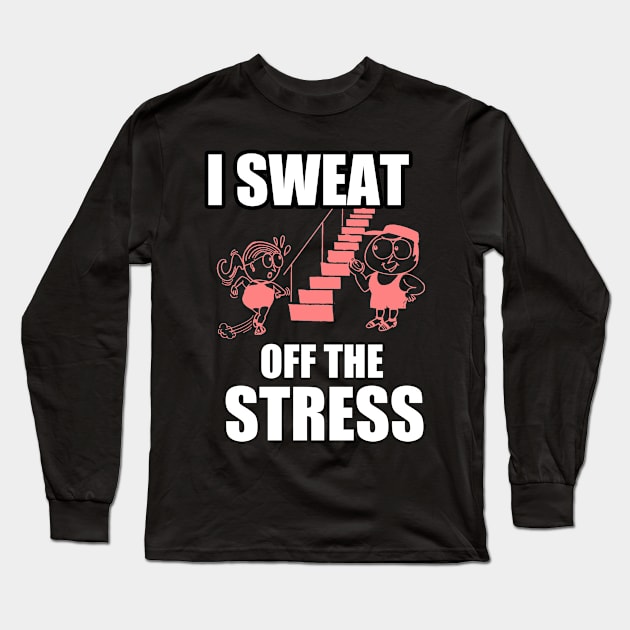 I Sweat of the Stress Long Sleeve T-Shirt by Dojaja